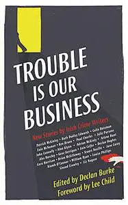 «Trouble Is Our Business» by Declan Burke