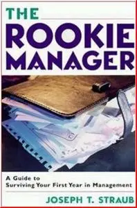 The Rookie Manager: A Guide to Surviving Your First Year in Management by  Joseph T. Straub 