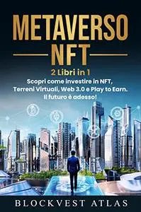 Metaverso e NFT: Scopri come investire in NFT, Terreni Virtuali, Web 3.0, Play to earn. Il futuro è adesso!