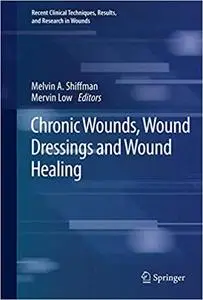 Chronic Wounds, Wound Dressings and Wound Healing (Recent Clinical Techniques, Results, and Research in Wounds