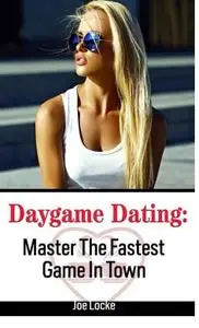 Daygame Dating: Master The Fastest Game In Town