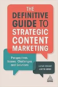 The Definitive Guide to Strategic Content Marketing: Perspectives, Issues, Challenges and Solutions