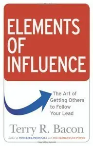 Elements of Influence: The Art of Getting Others to Follow Your Lead (Repost)