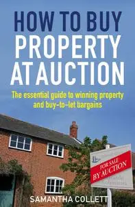 How to Buy Property at Auction: The Essential Guide to Winning Property and Buy-to-Let Bargains (repost)
