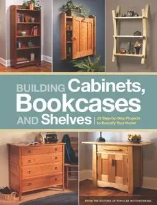 Building Cabinets, Bookcases & Shelves: 29 Step-by-Step Projects to Beautify Your Home