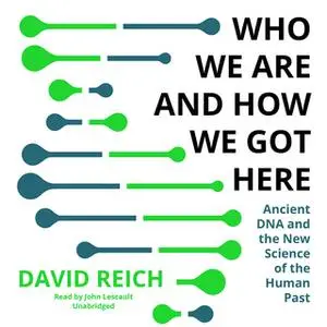 «Who We Are and How We Got Here» by David Reich