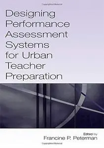 Designing Performance Assessment Systems for Urban Teacher Preparation