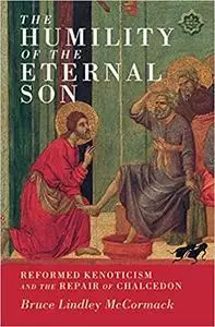 The Humility of the Eternal Son: Reformed Kenoticism and the Repair of Chalcedon