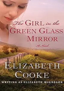 «The Girl in the Green Glass Mirror» by Elizabeth Cooke