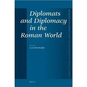 Diplomats and Diplomacy in the Roman World (Mnemosyne, Bibliotheca Classica Batava Supplementum)