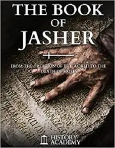 The Book of Jasher: From The Creation of the World to the Death of Moses