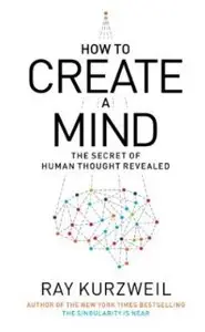How to Create a Mind: The Secret of Human Thought Revealed [Repost]