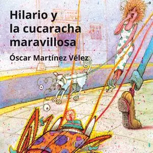 «Hilario y la cucaracha maravillosa» by Óscar Martínez Vélez