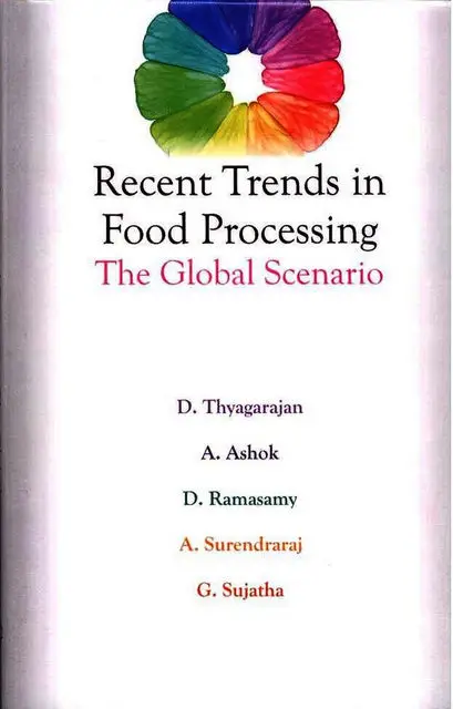 «Recent Trends in Food Processing – The Global Scenario» by A. Ashok, D. Thyagarajan