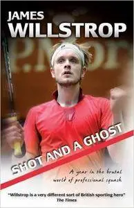 Shot and a Ghost: A Year in the Brutal World of Professional Squash