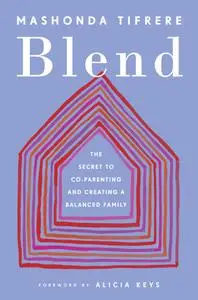 Blend: The Secret to Co-Parenting and Creating a Balanced Family