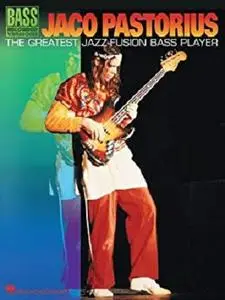 Jaco Pastorius - The Greatest Jazz-Fusion Bass Player Songbook: The Greatest Jazz - Fusion Bass Player (Bass Recorded Versions)