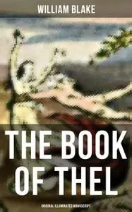 «The Book of Thel (Original Illuminated Manuscript)» by William Blake
