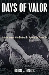 Days of Valor: An Inside Account of the Bloodiest Six Months of the Vietnam War