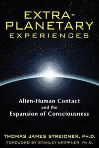 Extra-planetary experiences : alien-human contact and the expansion of consciousness