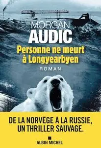 Morgan Audic, "Personne ne meurt à Longyearbyen"