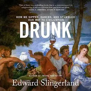 Drunk: How We Sipped, Danced, and Stumbled Our Way to Civilization [Audiobook]