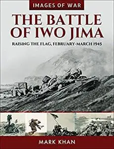 The Battle of Iwo Jima: Raising the Flag, February–March 1945