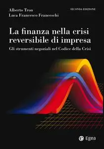 Luca Francesco Franceschi, Alberto Tron - La finanza nella crisi reversibile di impresa