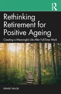 Rethinking Retirement for Positive Ageing: Creating a Meaningful Life After Full-Time Work
