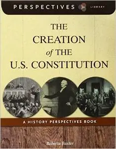 The Creation of the U.S. Constitution: A History Perspectives Book