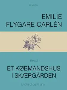 «Et købmandshus i skærgården - Bind 2» by Emilie Flygare-Carlén