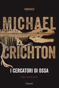 Michael Crichton - I cercatori di ossa