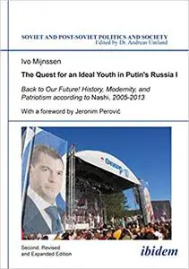 The Quest for an Ideal Youth in Putin's Russia I: Back to Our Future! History, Modernity, and Patriotism according to Na
