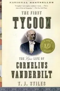 The First Tycoon: The Epic Life of Cornelius Vanderbilt