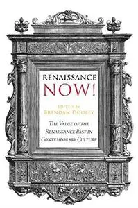 Renaissance now! : the value of the Renaissance past in contemporary culture