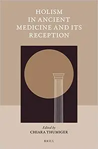 Holism in Ancient Medicine and Its Reception
