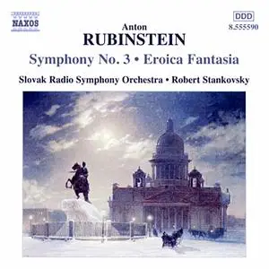 Robert Stankovsky, Slovak Radio Symphony Orchestra - Anton Rubinstein: Symphony No.3, Eroica Fantasia (2002)