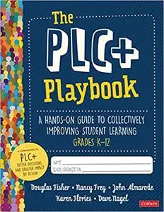 The PLC+ Playbook, Grades K-12: A Hands-On Guide to Collectively Improving Student Learning