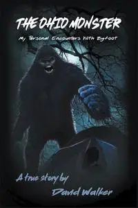 The Ohio Monster: My Personal Encounters with Bigfoot