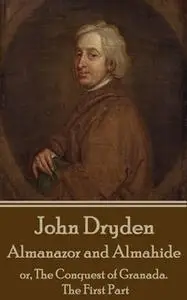 «Almanazor and Almahide - Volume 1» by John Dryden