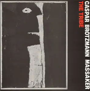 Caspar Brötzmann Massaker – The Tribe (1987) (16/44 Vinyl Rip)