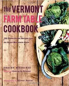The Vermont Farm Table Cookbook: 150 Home Grown Recipes from the Green Mountain State