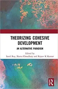 Theorizing Cohesive Development: An Alternative Paradigm