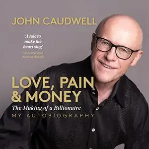 Love, Pain and Money: The Making of a Billionaire [Audiobook]