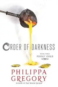 Fools' Gold: Order of Darkness, Book 3 by Philippa Gregory