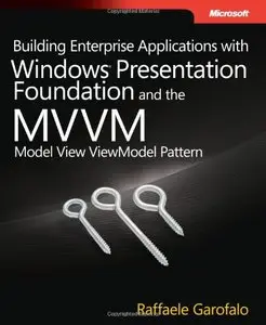 Building Enterprise Applications with Windows Presentation Foundation and the Model View ViewModel Pattern (Repost)