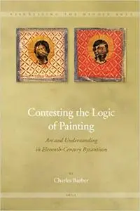 Contesting the Logic of Painting: art and understanding in eleventh-century Byzantium