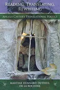 Reading, Translating, Rewriting: Angela Carter's Translational Poetics