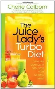 The Juice Lady's Turbo Diet: Lose Ten Pounds in Ten Days—the Healthy Way! (repost)