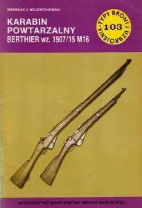 Karabin powtarzalny Berthier wz. 1907/15 M16 (Typy Broni i Uzbrojenia 103) (Repost)
